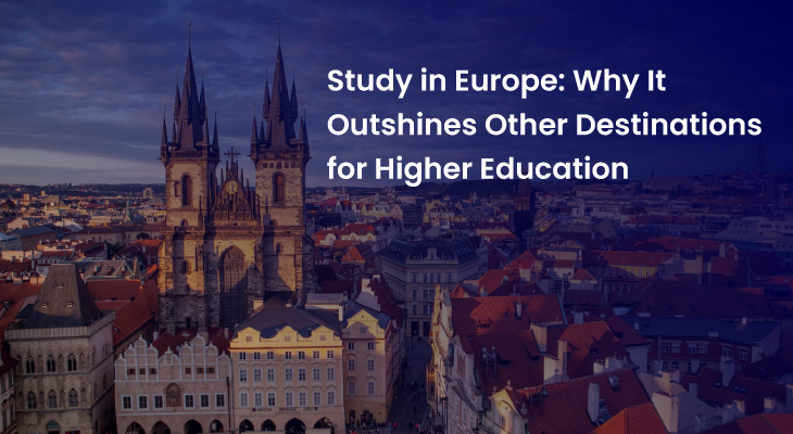 Study in Europe: Why It Outshines Other Destinations for Higher Education